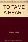 TO TAME A HEART