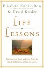 Life Lessons: Two Experts on Death and Dying Teach Us About the Mysteries of Life and Living