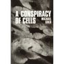 A Conspiracy of Cells