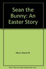 Sean the Bunny An Easter Story