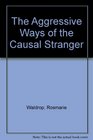 The Aggressive Ways of the Causal Stranger