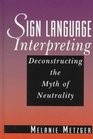 Sign Language Interpreting Deconstructing the Myth of Neutrality