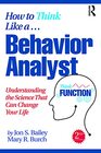 How to Think Like a Behavior Analyst Understanding the Science That Can Change Your Life