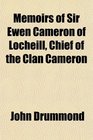 Memoirs of Sir Ewen Cameron of Locheill Chief of the Clan Cameron
