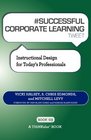 SUCCESSFUL CORPORATE LEARNING tweet Book03 Instructional Design for Today's Professionals