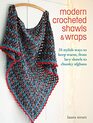 Modern Crocheted Shawls and Wraps 35 stylish ways to keep warm from lacy shawls to chunky afghans