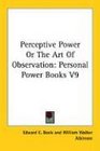 Perceptive Power Or The Art Of Observation Personal Power Books V9