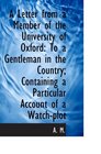 A Letter from a Member of the University of Oxford To a Gentleman in the Country Containing a Part