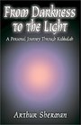 From Darkness to the Light A Personal Journey Through Kabbalah