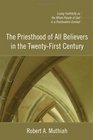 The Priesthood of All Believers in the TwentyFirst Century Living Faithfully as the Whole People of God in a Postmodern Context