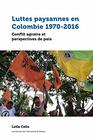 Luttes Paysannes En Colombie 19702016 Conflit Agraire Et Perspectives de Paix