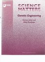 Science Matters Genetic Engineering