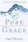 Pure Grace: The Life Changing Power of Uncontaiminated Grace