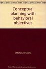 Conceptual planning with behavioral objectives