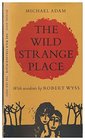 The Wild Strange Place