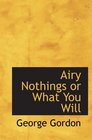 Airy Nothings or What You Will