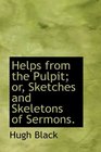 Helps from the Pulpit or Sketches and Skeletons of Sermons