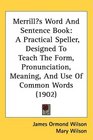 Merrills Word And Sentence Book A Practical Speller Designed To Teach The Form Pronunciation Meaning And Use Of Common Words