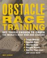 Obstacle Race Training Get Tough Enough to Crush the World's Most BadAss Courses