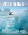 Arctic Solitaire A Boat a Bay and the Quest for the Perfect Bear