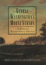 George Washington's Mount Vernon  At Home in Revolutionary America