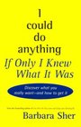 I could do anything if I only knew what it was
