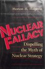 Nuclear Fallacy Dispelling the Myth of Nuclear Strategy