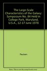 The LargeScale Characteristics of the Galaxy Symposium No 84 Held in College Park Maryland USA 1217 June 1978