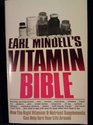 Earl Mindell's Vitamin Bible How the Right Vitamins and Nutrient Supplements Can Help Turn Your Life Around