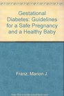 Gestational Diabetes Guidelines for a Safe Pregnancy and a Healthy Baby