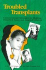 Troubled Transplants Unconventional Strategies for Helping Disturbed Foster  Adoptive Children