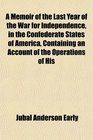 A Memoir of the Last Year of the War for Independence in the Confederate States of America Containing an Account of the Operations of His