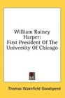 William Rainey Harper First President Of The University Of Chicago