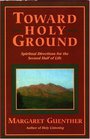 Toward Holy Ground Spiritual Directions for the Second Half of Life