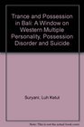 Trance and Possession in Bali A Window on Western Multiple Personality Possession Disorder and Suicide