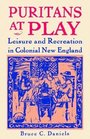 Puritans at Play Leisure and Recreation in Colonial New England