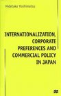 Internationalization Corporate Preferences and Commercial Policy in Japan