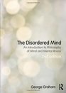 The Disordered Mind An Introduction to Philosophy of Mind and Mental Illness