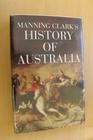 MANNING CLARK'S HISTORY OF AUSTRALIA