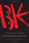 Unholy Messenger : The Life and Crimes of the BTK Serial Killer