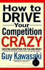 How to Drive Your Competition Crazy Creating Disruption for Fun and Profit