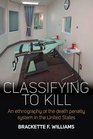 Classifying to Kill An Ethnography of the Death Penalty System in the United States