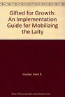 Gifted for Growth An Implementation Guide for Mobilizing the Laity