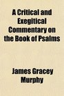A Critical and Exegitical Commentary on the Book of Psalms