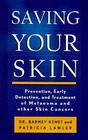 Saving Your Skin Prevention Early Detection and Treatment of Melanoma and Other Skin Cancers