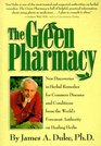 The Green Pharmacy : New Discoveries in Herbal Remedies for Common Diseases and Conditions from the World's Foremost Authority on Healing Herbs