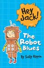 The Robot Blues (Hey Jack!, Bk 4)
