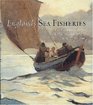 England's Sea Fisheries The Commercial Sea Fisheries of England and Wales Since 1300