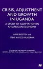 Crisis Adjustment and Growth in Uganda A Study of Adaptation in an African Economy