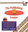 The Publishing Center How to Create a Successful Publishing Center in Your School Church or Other Community Group